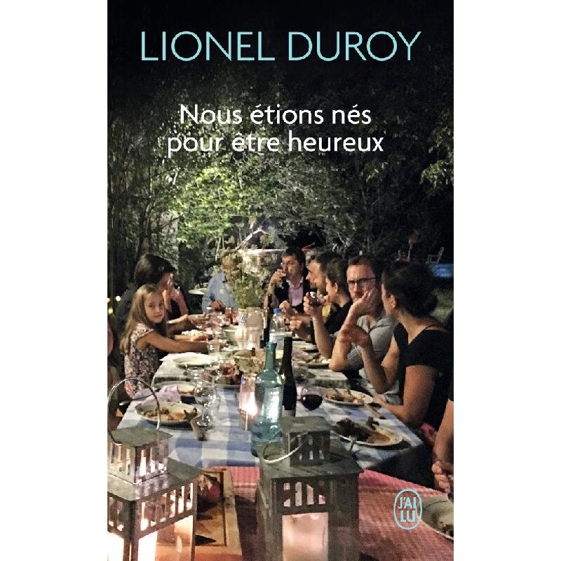 Nous etions nes pour etre heureux - Lionel Duroy, editia 2021