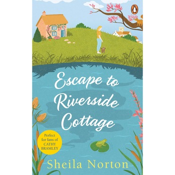 Escape to Riverside Cottage - Sheila Norton, editia 2021 Escape to Riverside Cottage - Sheila Norton, editia 2021