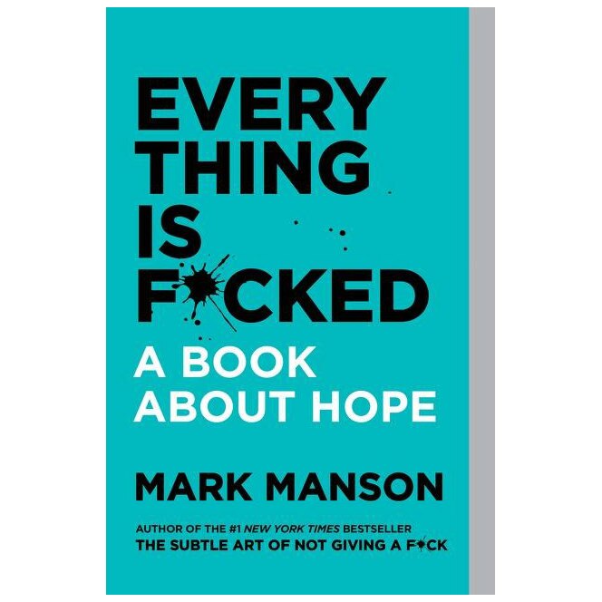Everything Is F*cked: A Book About Hope (editie brosata 2021) - Mark Manson