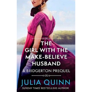 The Girl with the Make-Believe Husband - Julia Quinn, editia 2021 The Girl with the Make-Believe Husband - Julia Quinn, editia 2021