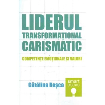 Liderul transformational carismatic - Catalina Rosca Liderul transformational carismatic - Catalina Rosca