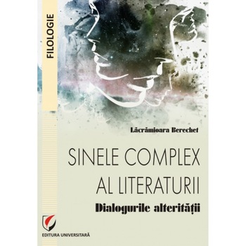 Sinele complex al literaturii. Dialogurile alteritatii - Lacramioara Berechet Sinele complex al literaturii. Dialogurile alteritatii - Lacramioara Berechet