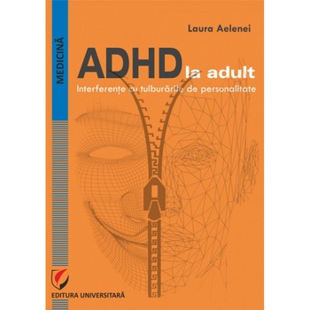 ADHD la adult. Interferente cu tulburarile de personalitate - Laura Aelenei ADHD la adult. Interferente cu tulburarile de personalitate - Laura Aelenei