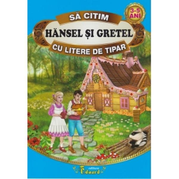 Sa citim cu litere de tipar. Hansel si Gretel