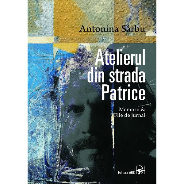 Atelierul din strada Patrice - Antonina Sarbu