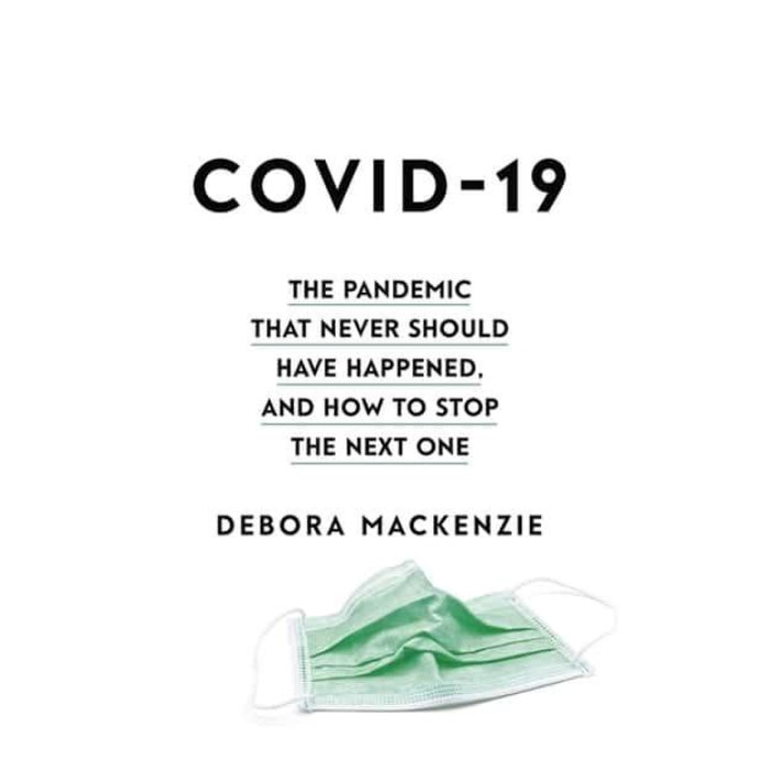 COVID-19: The Pandemic that Never Should Have Happened, and How to Stop the Next One (editie cartonata) - Debora MacKenzie
