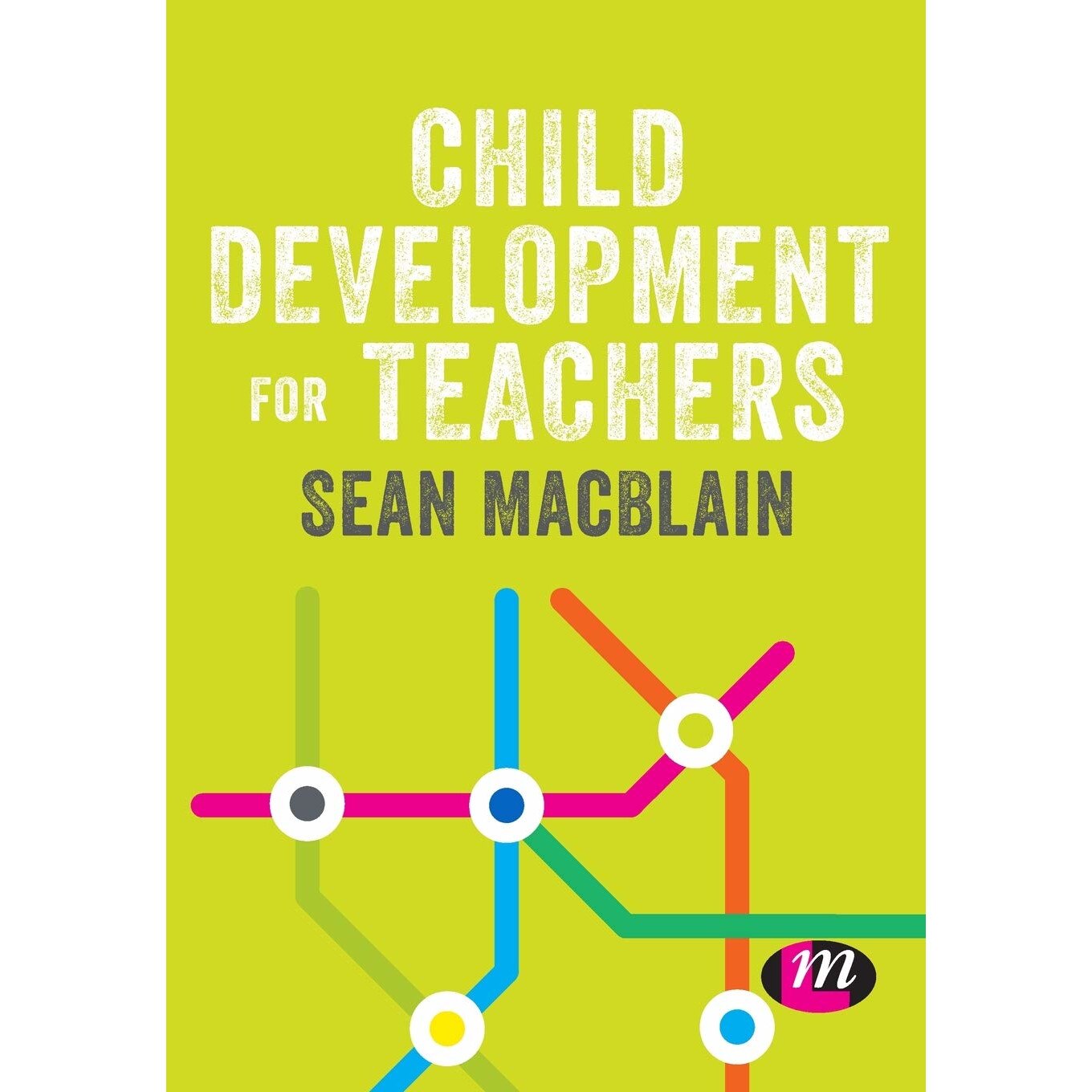 Child Development for Teachers - Sean MacBlain, ed 2019