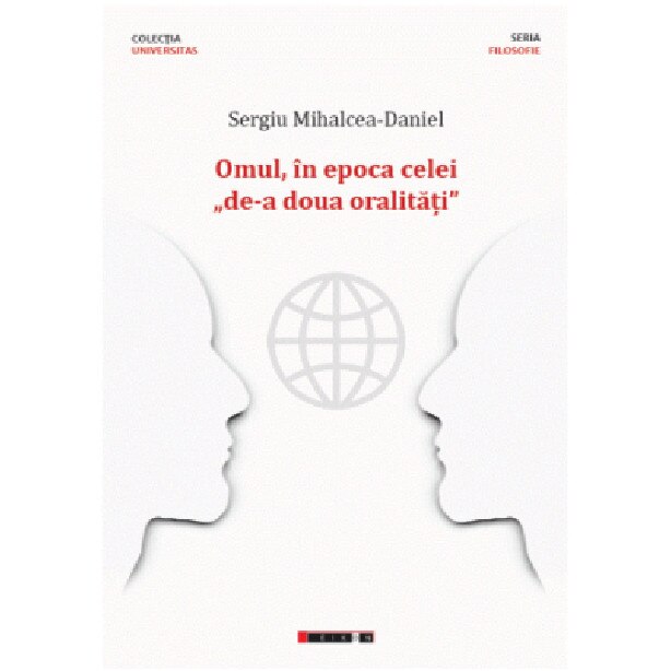Omul, in epoca celei de-a doua oralitati - Sergiu Mihalcea-Daniel, ed 2020