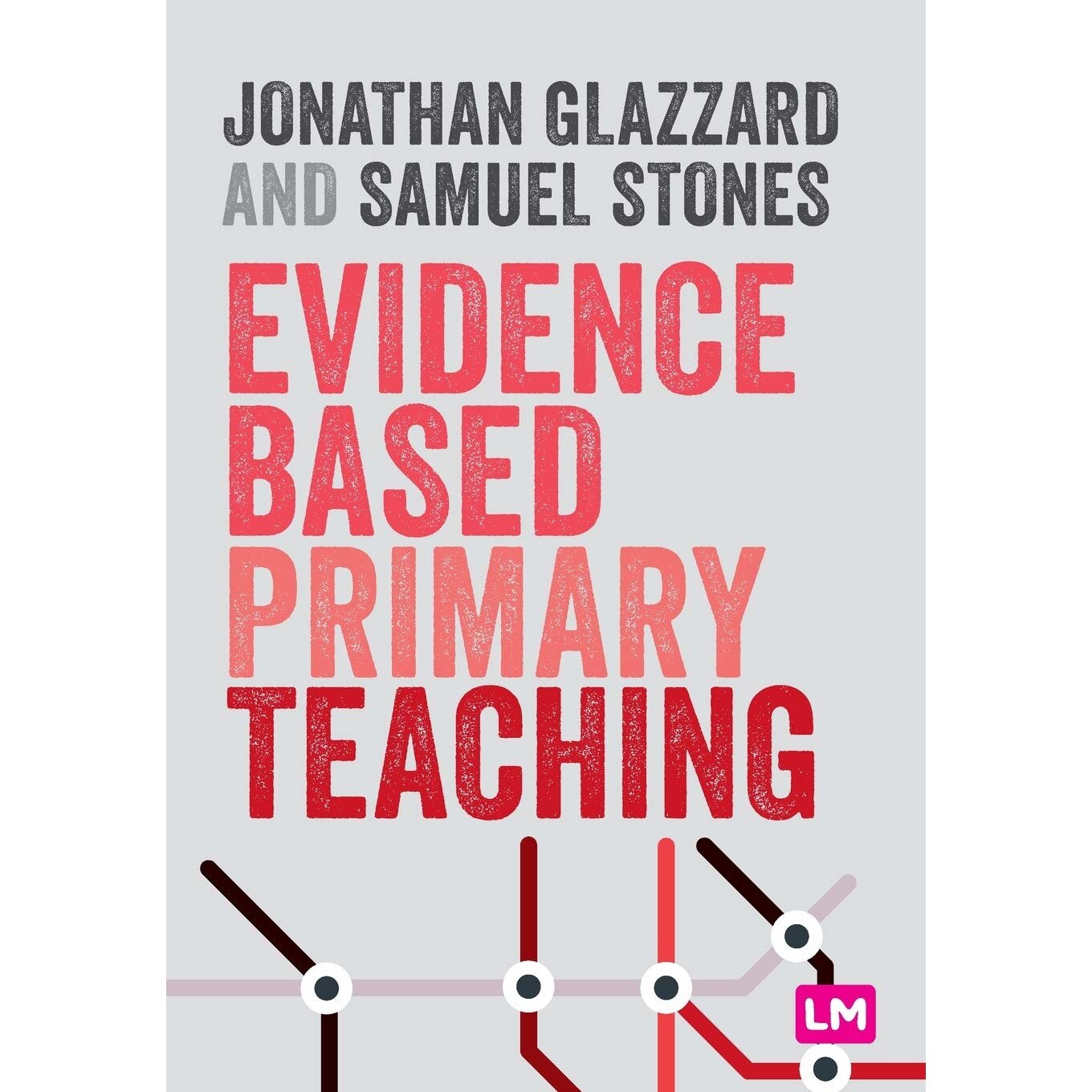Evidence Based Primary Teaching - Jonathan GlazzardSamuel Stones, ed 2021