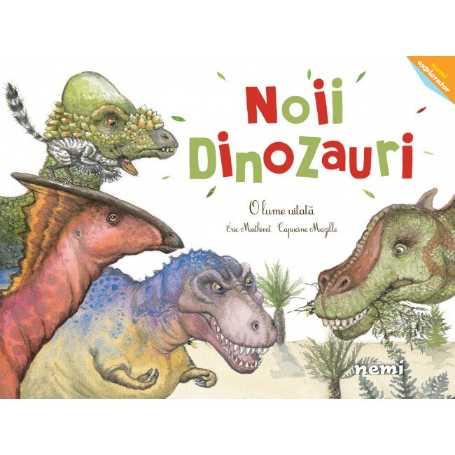 Noii dinozauri - O lume uitata, Capucine Mazille, Eric Mathivet