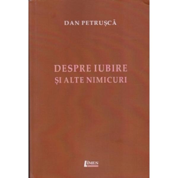 Despre iubire si alte nimicuri - Dan Petrusca