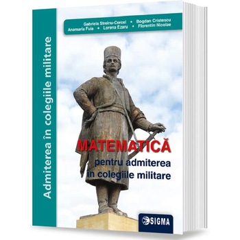 Matematica pentru admiterea in colegiile militare - Gabriela Streinu-Cercel Matematica pentru admiterea in colegiile militare - Gabriela Streinu-Cercel