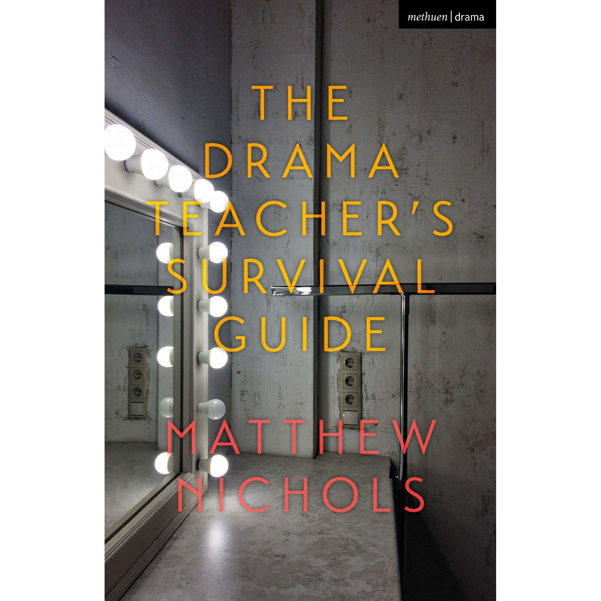 The Drama Teacher's Survival Guide - Matthew Nichols