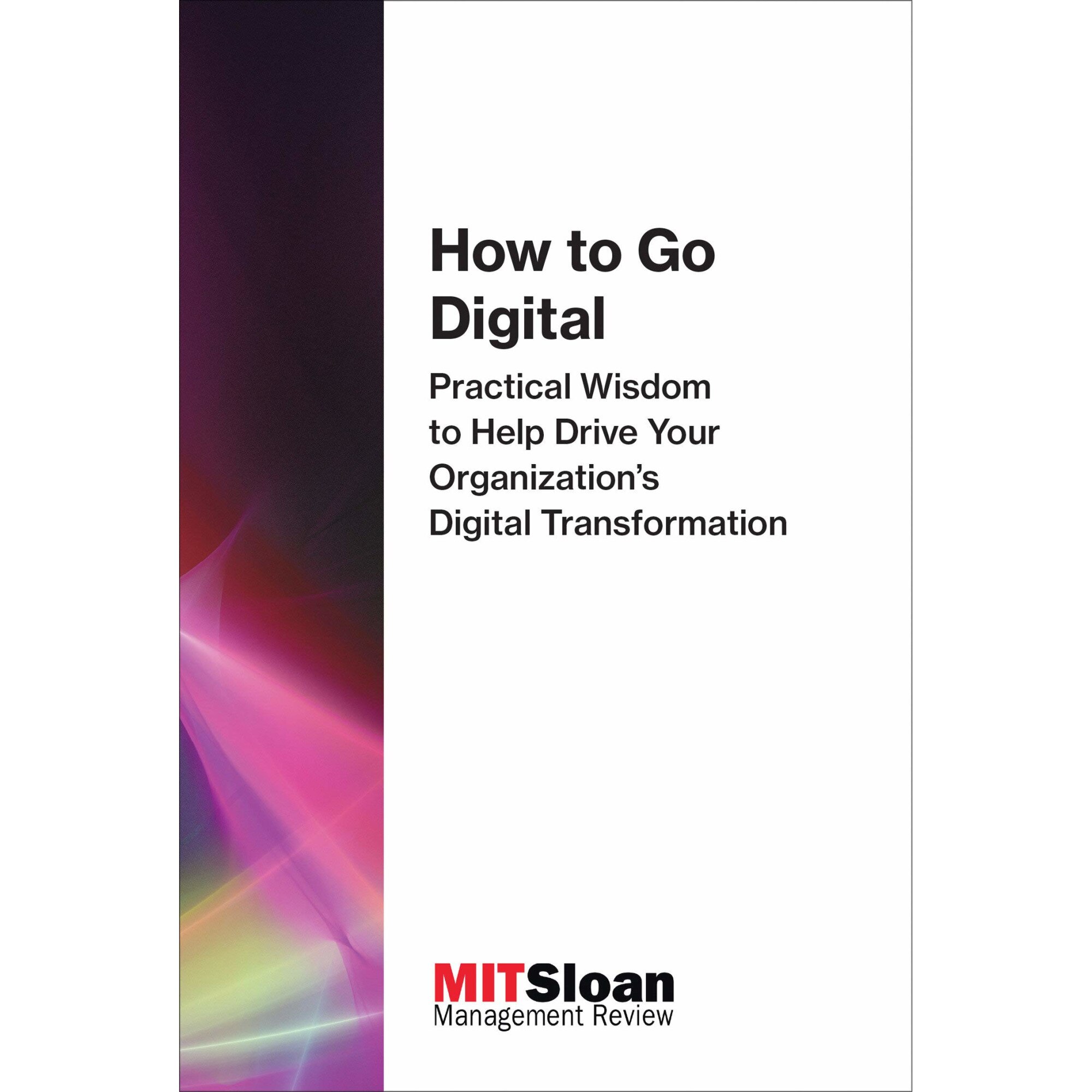 How to Go Digital - MIT Sloan Management Review