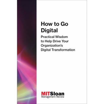 How to Go Digital - MIT Sloan Management Review How to Go Digital - MIT Sloan Management Review