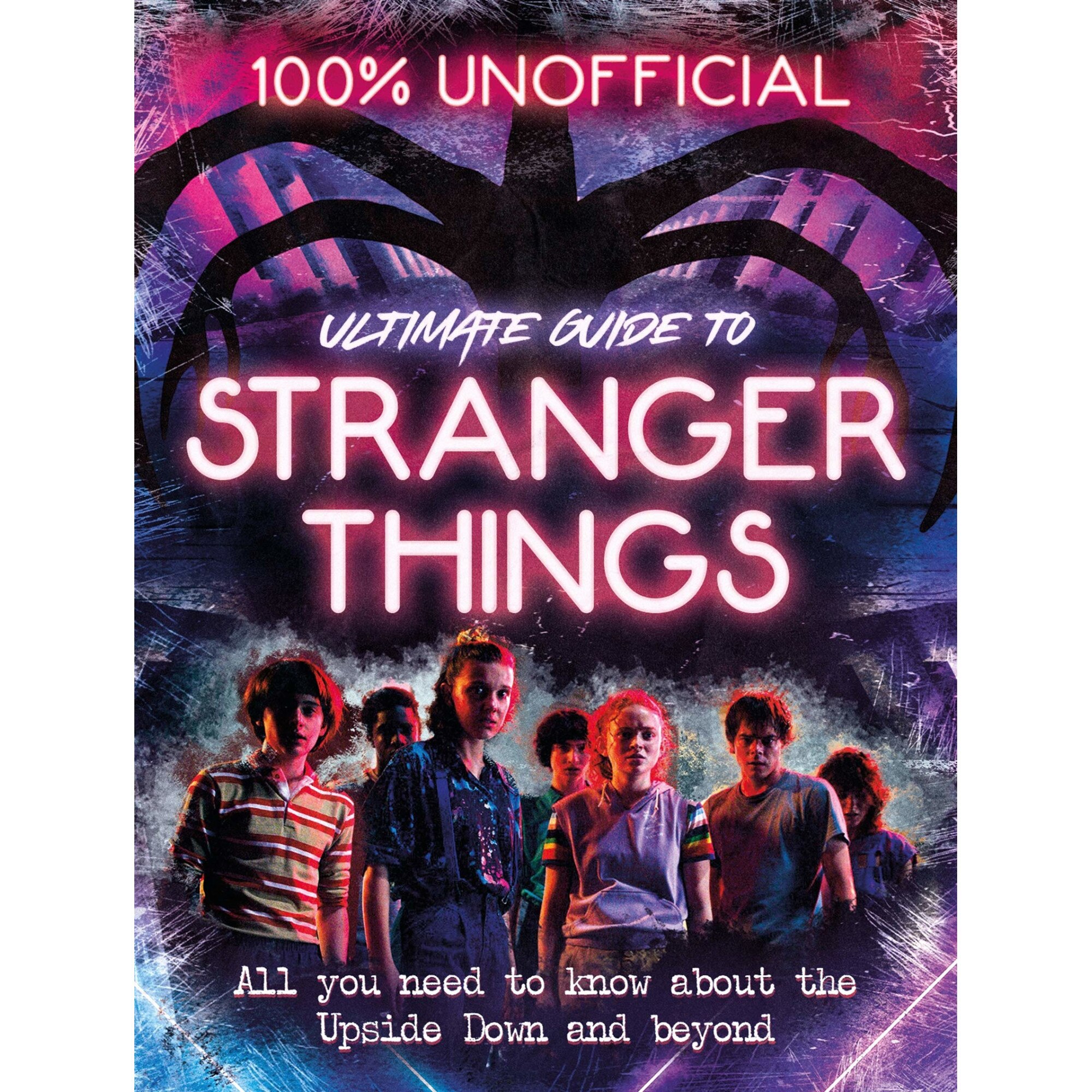 Stranger Things: 100% Unofficial the Ultimate Guide to Stranger Things - Amy Wills