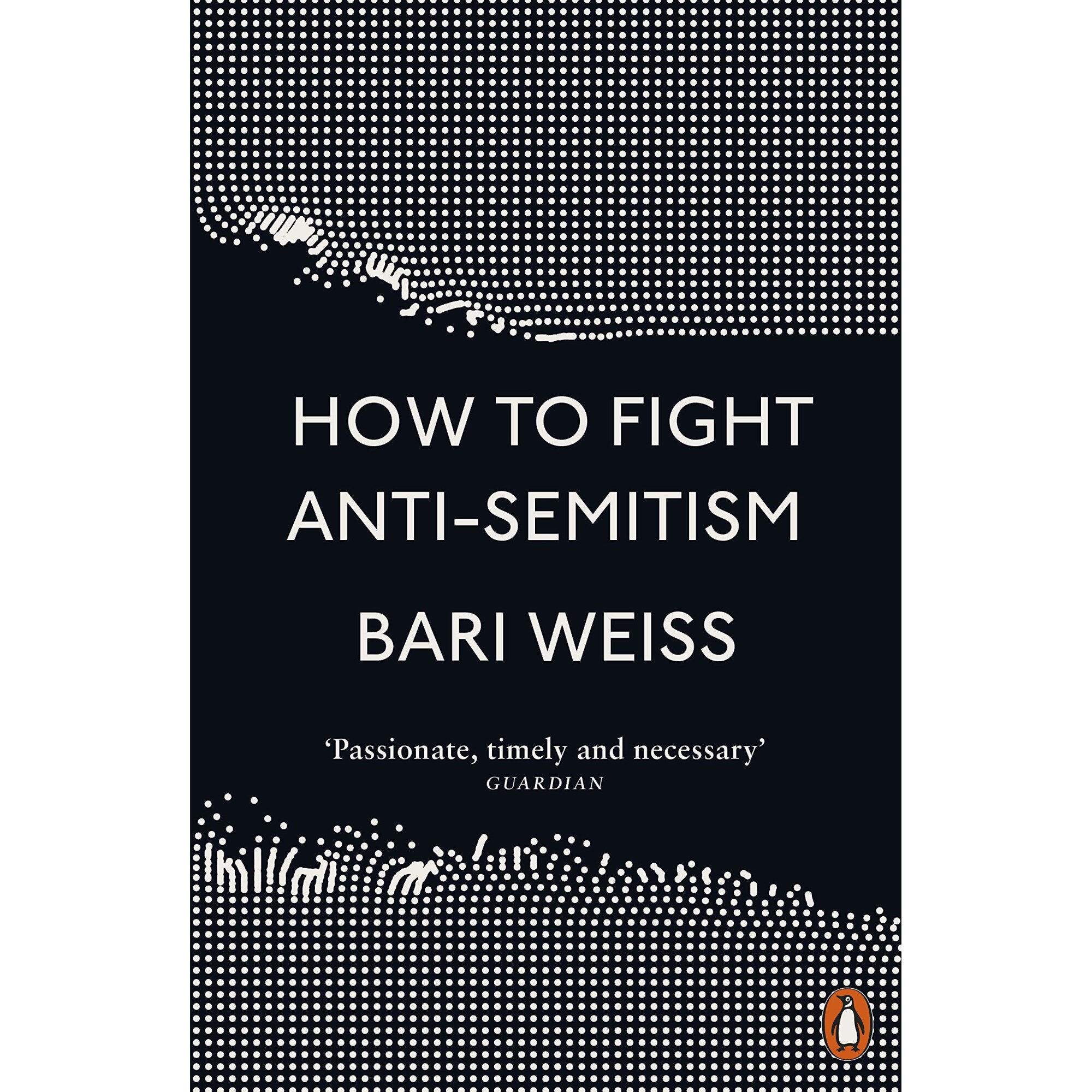How to Fight Anti-Semitism - Bari Weiss, ed 2021