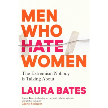 Men Who Hate Women - Laura Bates, ed 2021 Men Who Hate Women - Laura Bates, ed 2021