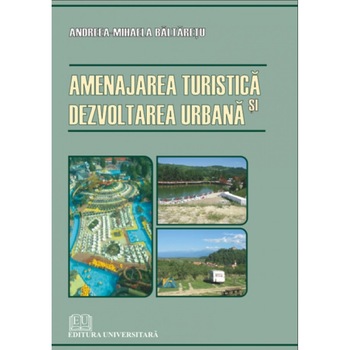 Amenajarea turistica si dezvoltarea urbana - Andreea-Mihaela Baltaretu Amenajarea turistica si dezvoltarea urbana - Andreea-Mihaela Baltaretu