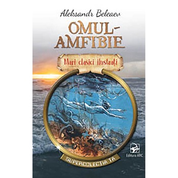 Omul-amfibie - Aleksandr Beleaev, ed 2021 Omul-amfibie - Aleksandr Beleaev, ed 2021