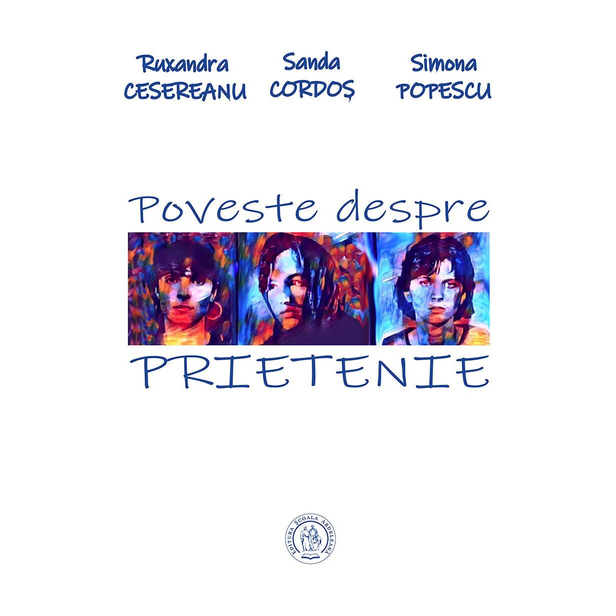 Poveste despre prietenie - Ruxandra Cesereanu, Sanda Cordoş, Simona Popescu