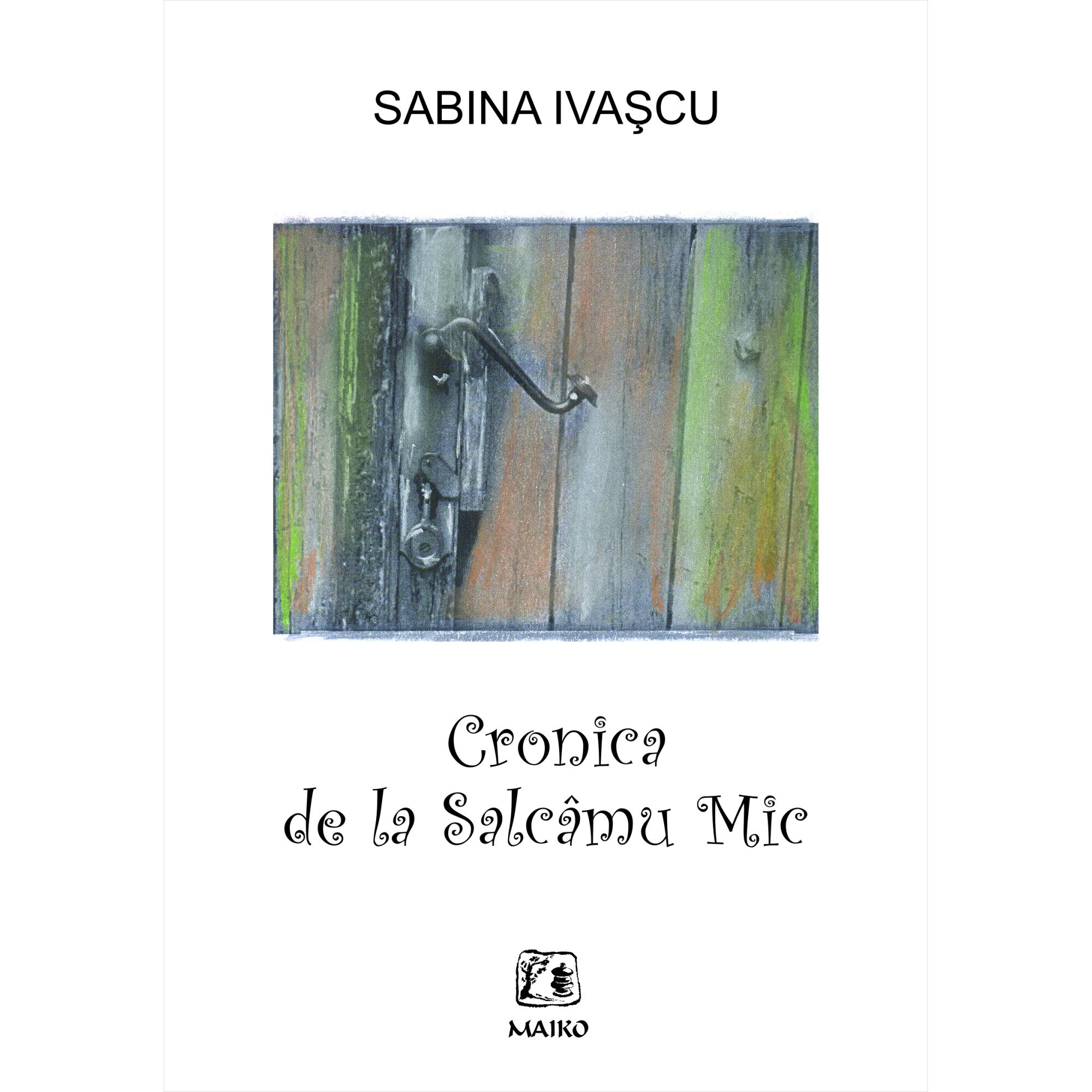 Cronica de la Salcamu Mic - Sabina Ivascu