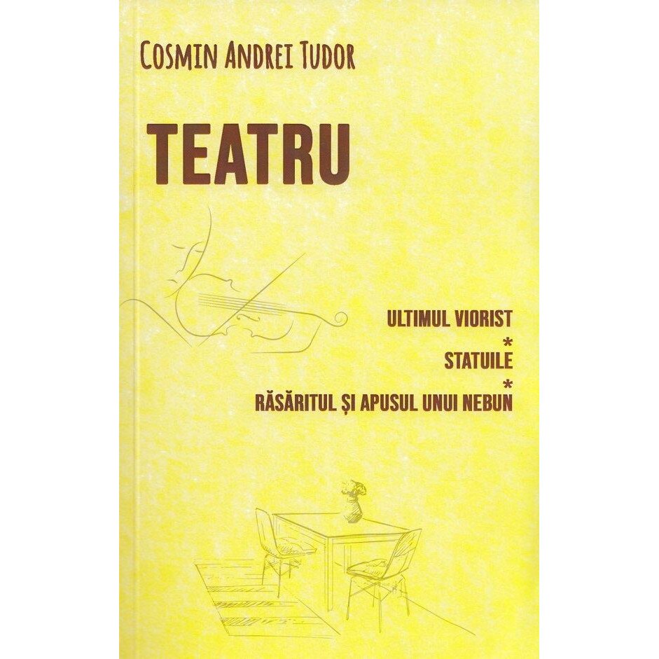 Teatru. Ultimul viorist, Statuile, Rasaritul si apusul unui nebun - Cosmin Andrei Tudor