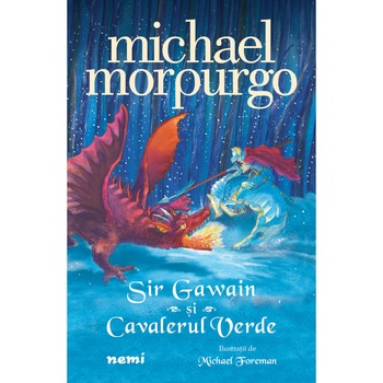 Sir Gawain Si cavalerul verde, Michael Morpurgo Sir Gawain Si cavalerul verde, Michael Morpurgo