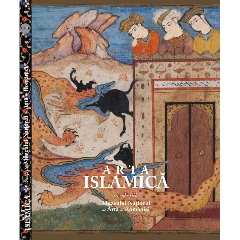 Arta islamica in colectiile Muzeului National de Arta al Romaniei - Limba franceza - Mircea Dunca