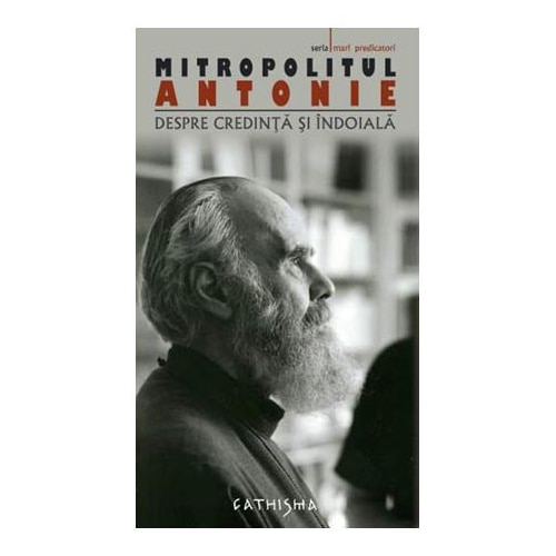 Despre credinta si indoiala, editie cartonata - Mitr. Antonie