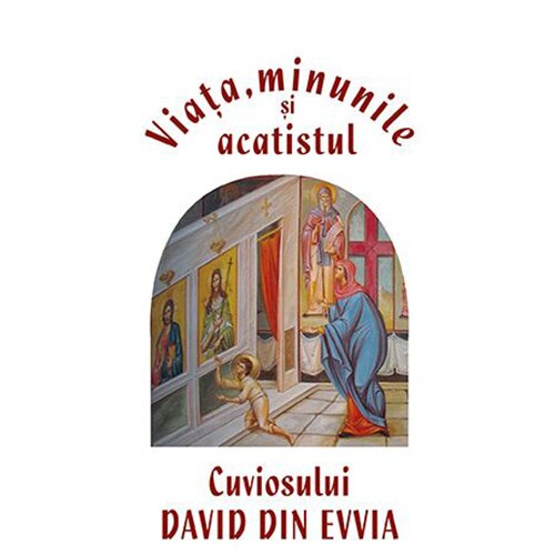Viata, minunile si acatistul Cuviosului David din Evvia