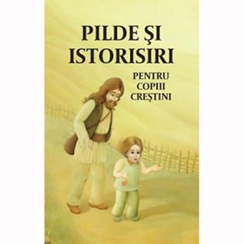 Pilde si istorisiri pentru copiii crestini Pilde si istorisiri pentru copiii crestini