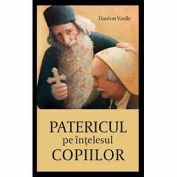 Patericul pe intelesul copiilor - Danion Vasile Patericul pe intelesul copiilor - Danion Vasile