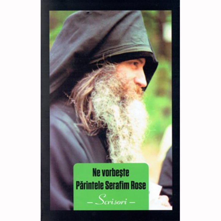 Ne vorbeste Pr. Serafim Rose - Scrisori