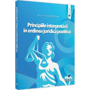 Principiile interpretarii in ordinea juridica pozitiva - Claudia Livia Pau Principiile interpretarii in ordinea juridica pozitiva - Claudia Livia Pau