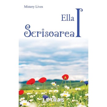 Ella. Scrisoarea I - Mistery Lives Ella. Scrisoarea I - Mistery Lives
