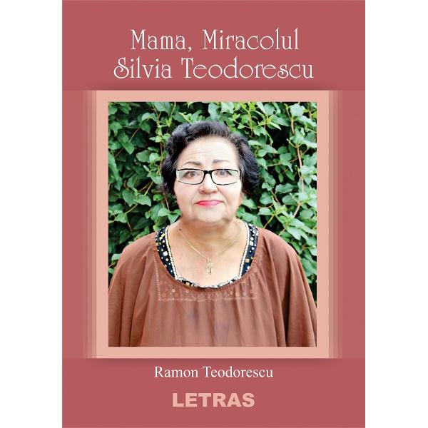 Mama, miracolul Silvia Teodorescu - Ramon Teodorescu