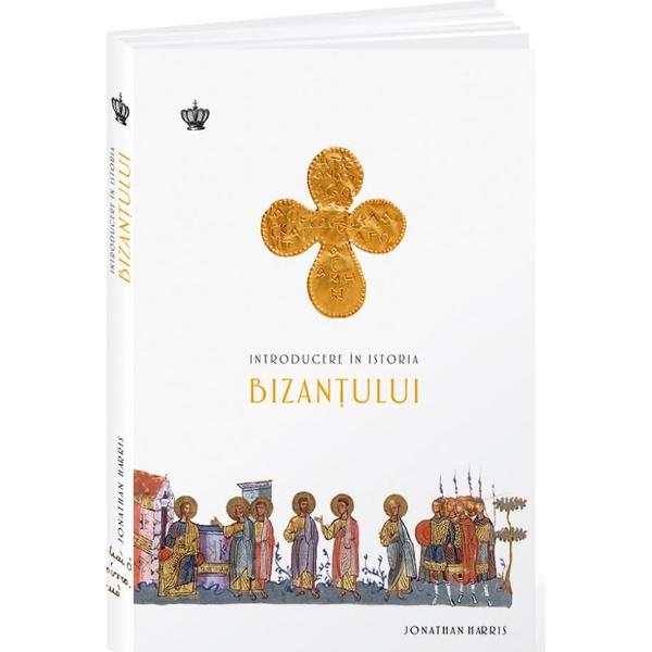 Introducere in istoria Bizantului - Jonathan Harris