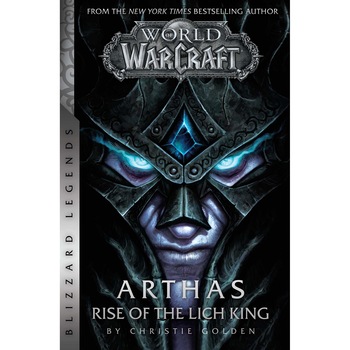 World of Warcraft: Arthas - Rise of the Lich King - Blizzard Legends - Christie Golden, editia 2019 World of Warcraft: Arthas - Rise of the Lich King - Blizzard Legends - Christie Golden, editia 2019