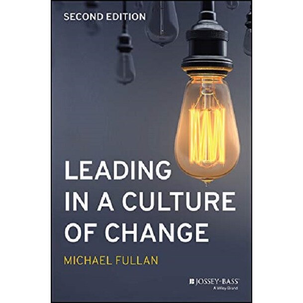 Leading in a Culture of Change - Michael Fullan, ed 2019