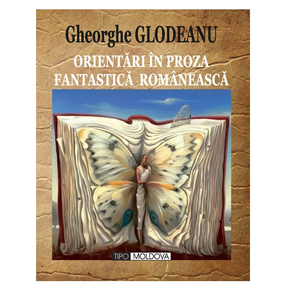 Orientari in proza fantastica romaneasca, Tipo Moldova, Gheorghe Glodeanu, 2014, 667 pagini
