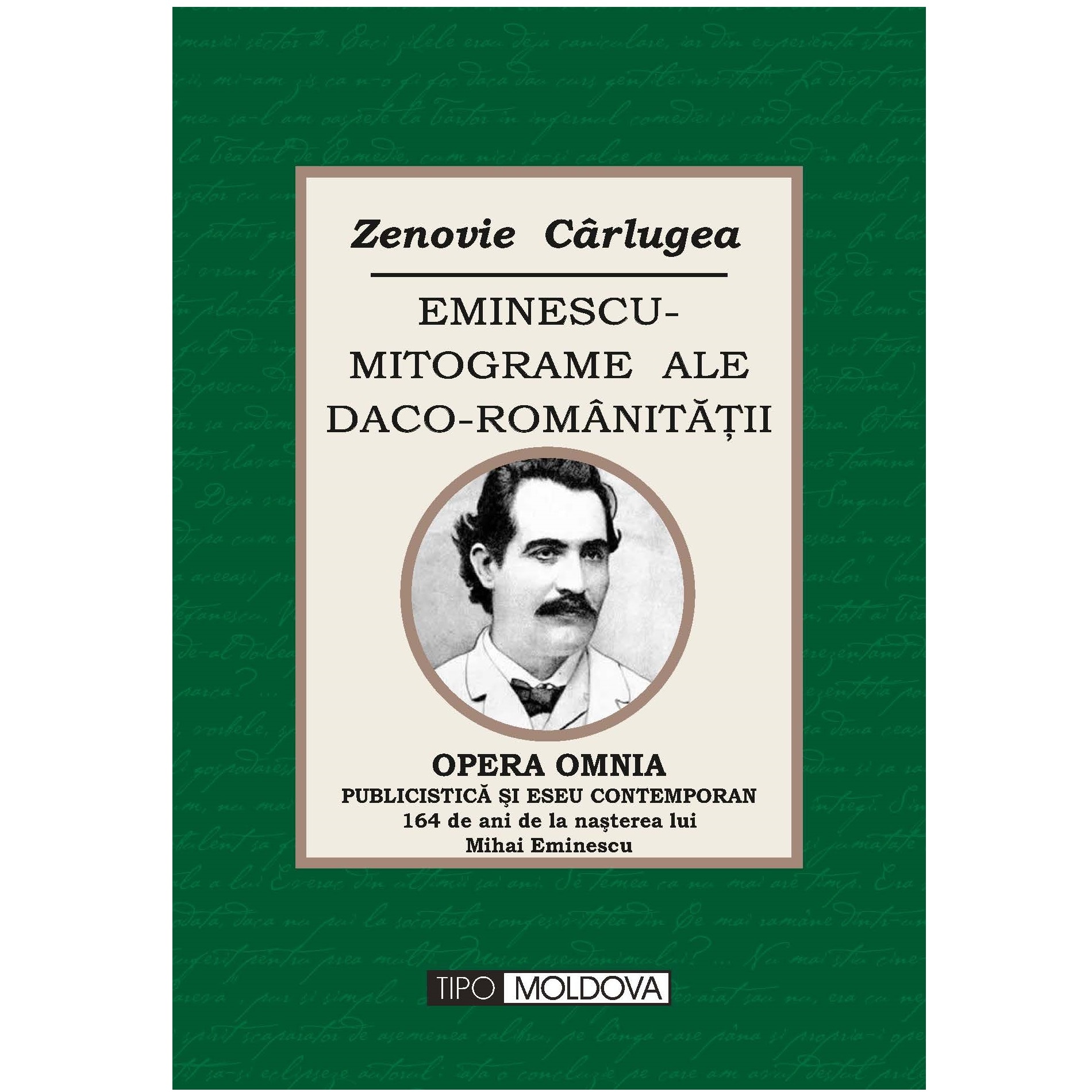 Eminescu -mitograme ale daco-romanitatii, Tipo Moldova, Zenovie Carlugea, 2013, 252 pagini