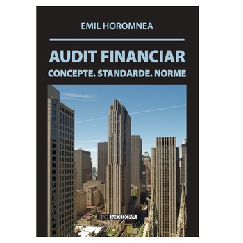 Audit financiar. Concepte, standarde, norme, Tipo Moldova, Emil Horomnea, 2014, 383 pagini Audit financiar. Concepte, standarde, norme, Tipo Moldova, Emil Horomnea, 2014, 383 pagini