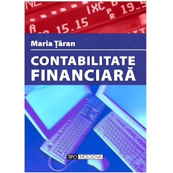 Contabilitate financiara, Tipo Moldova, Maria Taran, 2011, 262 pagini Contabilitate financiara, Tipo Moldova, Maria Taran, 2011, 262 pagini