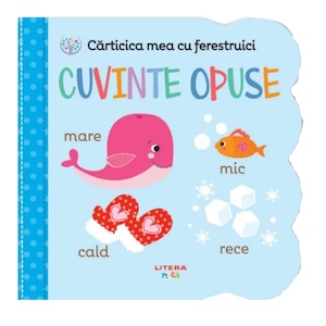 Carticica mea cu ferestruici. Cuvinte opuse. Bebe invata