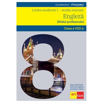 Limba engleza - Ghidul profesorului L1 Intensiv. Clasa a VIII-a - Garan HolcombeIoana TudoseIrina Spataru Limba engleza - Ghidul profesorului L1 Intensiv. Clasa a VIII-a - Garan HolcombeIoana TudoseIrina Spataru