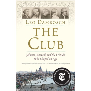 The Club. Johnson, Boswell, and the Friends Who Shaped an Age - Leo Damrosch The Club. Johnson, Boswell, and the Friends Who Shaped an Age - Leo Damrosch