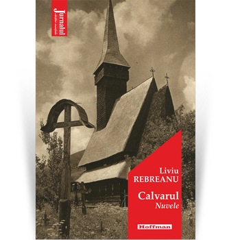 Calvarul - Liviu Rebreanu, editia 2021 Calvarul - Liviu Rebreanu, editia 2021