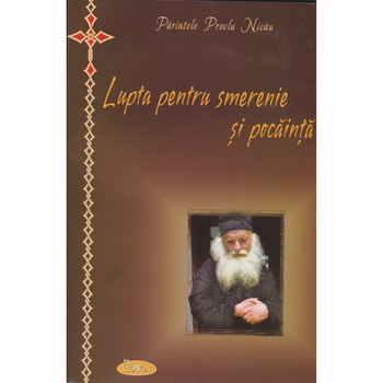 Lupta pentru smerenie si pocainta - Pr. Proclu Nicau Lupta pentru smerenie si pocainta - Pr. Proclu Nicau