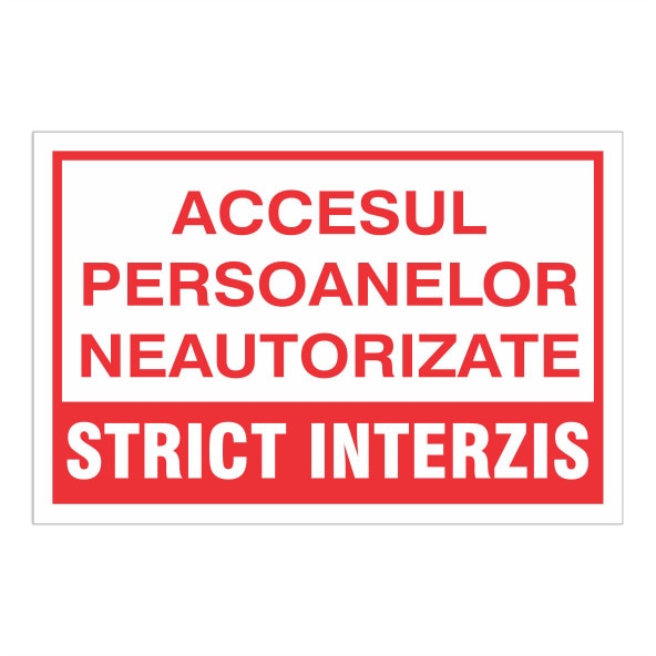 Indicator Accesul persoanelor neautorizate strict interzis, 20x30cm, pvc rigid